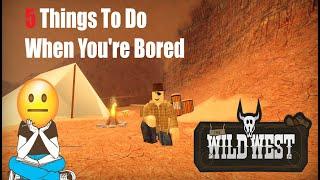 5 Things To Do When You're BORED (Roblox Wild West)