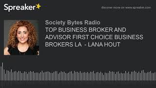 TOP BUSINESS BROKER AND ADVISOR FIRST CHOICE BUSINESS BROKERS LA  - LANA HOUT (part 1 of 2)