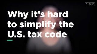 Why it's Hard to Simplify The U.S. Tax Code | Let's Talk | NPR