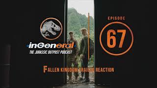 Fallen Kingdom Trailer Reaction (Mixed Review!) | InGeneral #67 | Jurassic Park Podcast