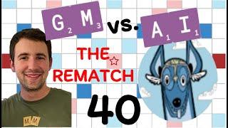 Scrabble GM vs. AI -- the Rematch! Game #40