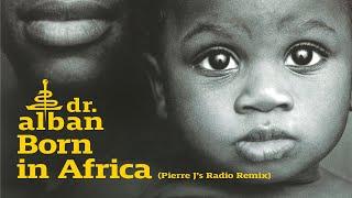 Dr. Alban - Born In Africa (Pierre J Radio Remix) [Official Audio]