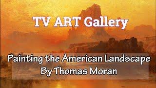 Thomas Moran: Majestic American West Captured| Vintage Art For TV| Screensaver| Slideshow