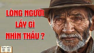 Lấy gì để nhìn thấu Lòng Người - Triết Lý Cuộc Sống