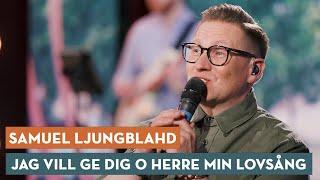 Jag vill ge Dig o Herre min lovsång - Samuel Ljungblahd (Allsång på Rörstrand)