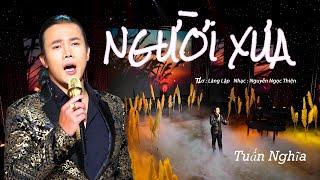 NGƯỜI XƯA - TUẤN NGHĨA - NHẠC NGUYỄN NGỌC THIỆN