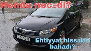 Honda necədi? | Deyirlər ehtiyyat hissələri bahadı | Düzdümü?