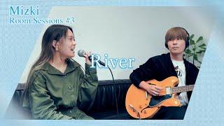 【Mizki Room Sessions #3】River