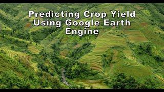 Predicting Crop Yield Using Google Earth Engine