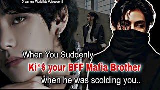 When you Suddenly Ki* $ your BFF Mafia Brother when he was scolding you #taehyungff #btsff #vff