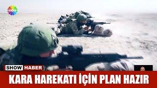 Kara harekatı için plan hazır