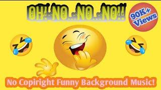 Oh! No No No Full Music | No Copiright Funny Background Music| Funny Music| The Funny House!