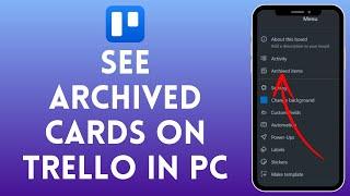 How to View Archived Cards in Trello on PC | Access Hidden Trello Cards 2024