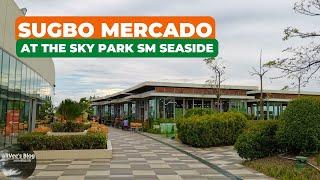 SUGBO MERCADO at the SKY PARK at SM SEASIDE Seaview Wing Beside Paw Park | CEBU CITY | aRVees Blog