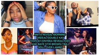 ANITA REVEAL MORNING ORDEAL/DOUBLE KAY DISPLAY/ONYEKA REVEAL/KIDS & BAYE STIR BROWS/TBAJ SPILL OVER