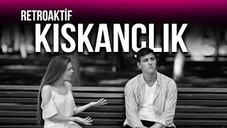 Geçmişe Saplantılı KISKANÇLIK (Retroaktif Kıskançlık - 2)