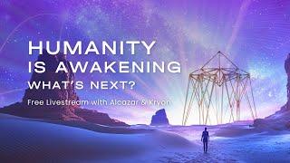 Humanity Is Awakening. What's Next? • Alcazar's & Kryon's Global Energy Transmission