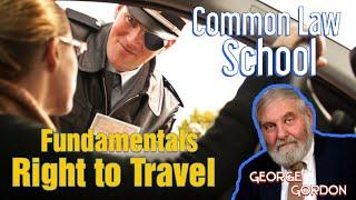 Fundamental Understanding Right to Travel - George Gordon Common Law School Lesson 1 Part 4