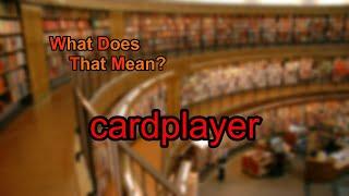 What does cardplayer mean?