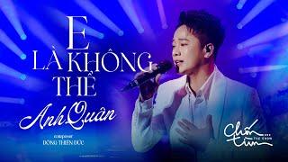 ANH QUÂN IDOL x ĐÔNG THIÊN ĐỨC | E LÀ KHÔNG THỂ Live Version at Chốn Tìm Show