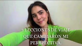 3 Lecciones de VIAJE Que Cambiaron Mi Perspectiva/ ESPAÑOL