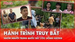 Hành trình truy bắt nhóm người Trung Quốc bắt cóc đồng hương tống tiền 10 tỉ - PLO