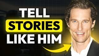 How to Tell Stories Like Matthew McConaughey