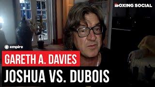 “THE PRESSURE’S ON ANTHONY JOSHUA” Gareth A. Davies On Joshua-Dubois, REACTS To Canelo Win