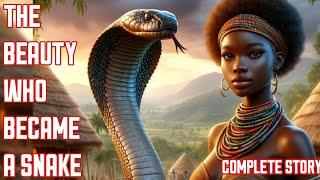 THE BEAUTY WHO BECAME A SNAKE (COMPLETE STORY) #folklore #folktales #africanfolktales