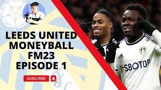 THE BEGINNING - LEEDS UNITED FM23 MONEYBALL SAVE - EPISODE ONE