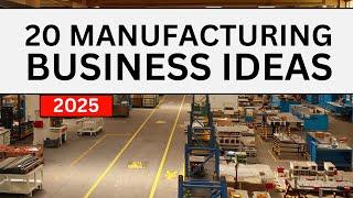 20 Manufacturing Business Ideas to Start a Business in 2025