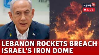 Israel Lebanon War LIVE | Israel Hezbollah News | Lebanon Rockets Breach Israel's Iron Dome | N18G