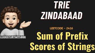 Sum of Prefix Scores of Strings | Trie | Full Easy Dry Run | Leetcode 2416 | codestorywithMIK