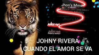 JOHNY RIVERA / CUANDO EL AMOR SE VA - jhons mmcr