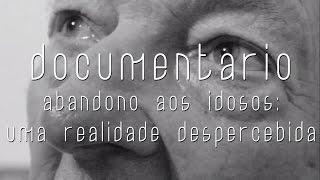 DOCUMENTÁRIO: ABANDONO AOS IDOSOS - UMA REALIDADE DESPERCEBIDA