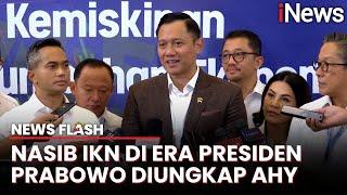 AHY Blak-Blakan Nasib Kelanjutan Pembangunan IKN di Era Presiden Prabowo | News Flash