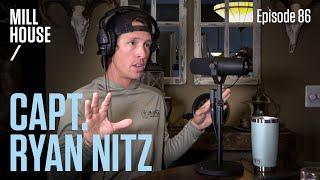 Capt. Ryan Nitz | Mill House Podcast - Episode 86