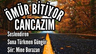 ÖMÜR BİTİYOR CANCAZIM - Seslendiren: Suna Türkmen Güngör - Şiir: Mine Borazan - Müzik: Mustafa Kabak