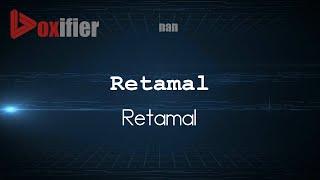 How to Pronounce Retamal (Retamal) in nan - Voxifier.com