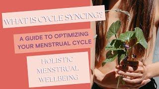 What is Cycle Syncing? | A Guide to Optimizing Your Menstrual Cycle |  Holistic Menstrual Wellbeing