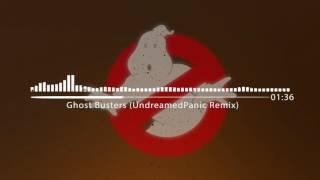 Ghostbusters (UndreamedPanic Remix)