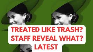 TREATED LIKE TRASH - STAFF LATEST #meghan #meghanmarkle #royal