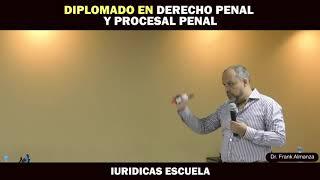  DIPLOMADO: Derecho Penal Y Procesal Penal Dr. Frank Almanza