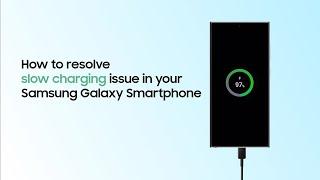 How to resolve slow charging issue in your Galaxy Smartphone | Samsung