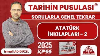2025 KPSS Tarihin Pusulası - Atatürk İnkılapları - 2 - İsmail ADIGÜZEL