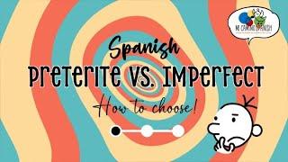 Spanish PRETERITE vs. IMPERFECT ~ How to choose!