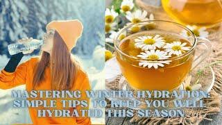 Mastering Winter Hydration: Simple Tips to Keep You Well-Hydrated This Season