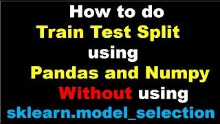 Machine Learning | Train Test Split in Cross Validation using Pandas and Numpy