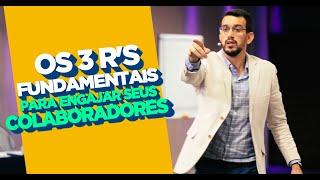 Os 3 R's Fundamentais para Engajar seus Colaboradores | MARCUS MARQUES