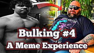 Bulking 4 - A Meme Experience